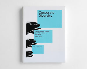 Corporate Diversity: Swiss Graphic Design and Advertising by Geigy 1940–1970 [Out of Print]