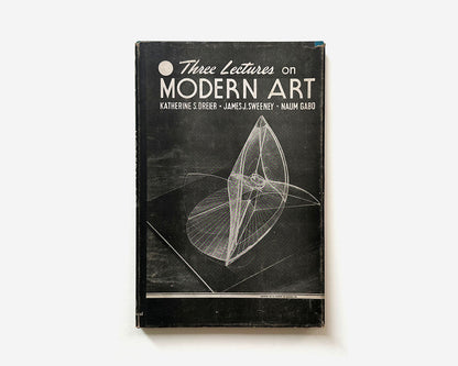 Three Lectures on Modern Art, 1949 [Katherine S. Dreier, James Johnson Sweeney and Naum Gabo]