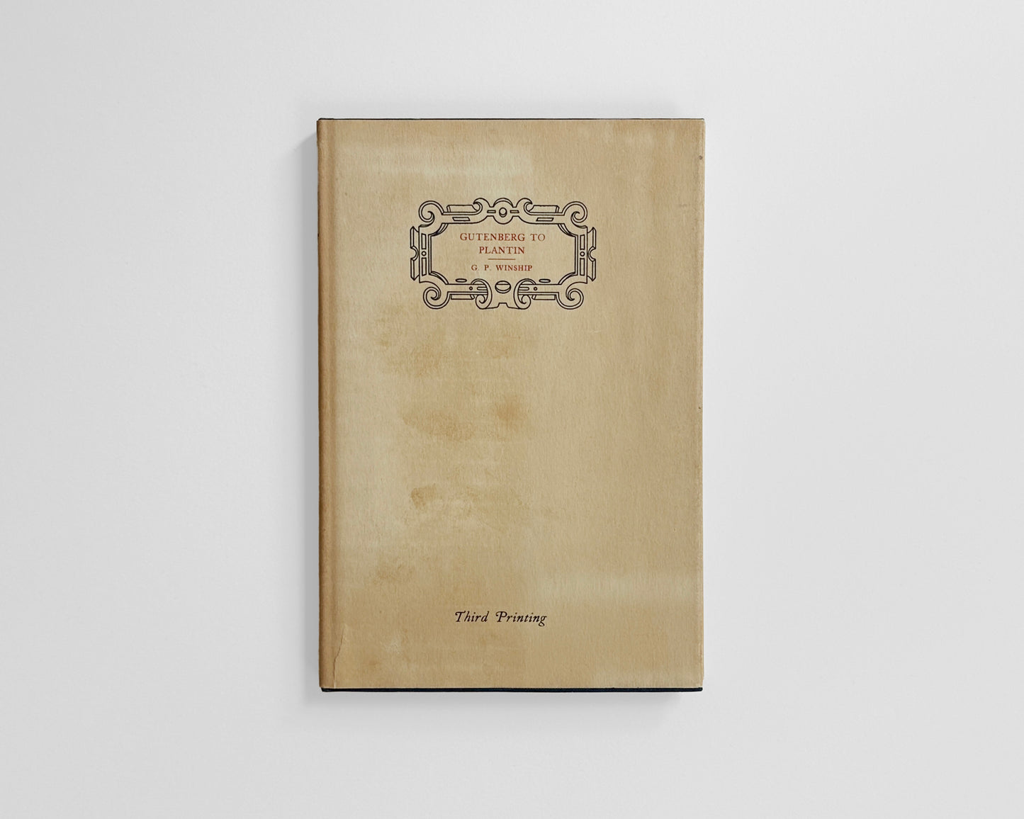 Gutenberg to Plantin: An Outline of the Early History of Printing [1930]