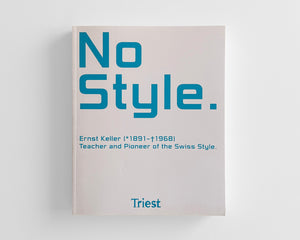 No Style. Ernst Keller (1891–1968) – Teacher and Pioneer of the Swiss Style. [English Ed.]