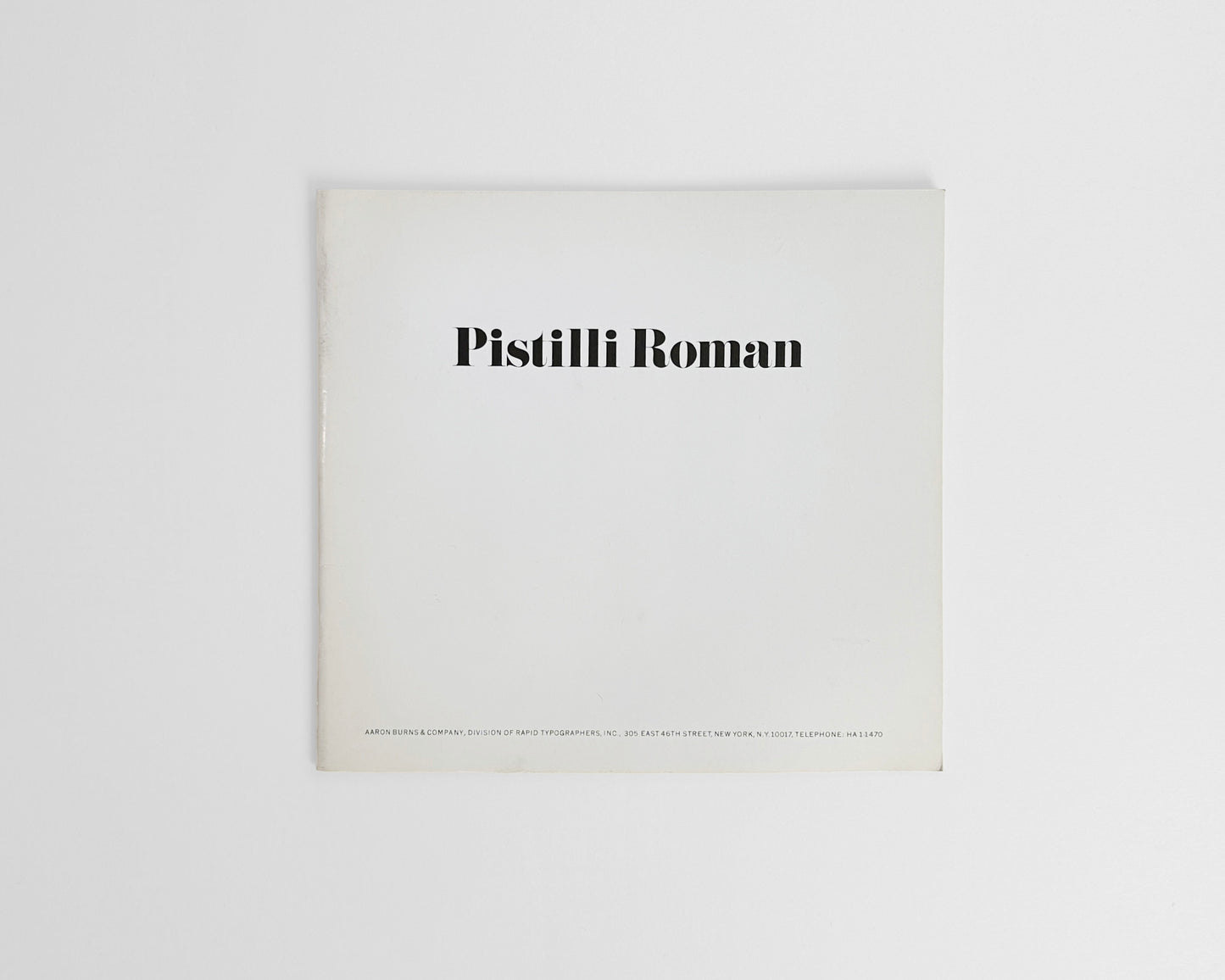 Pistilli Roman Type Booklet/Specimen, 1965 [Aaron Burns and John Pistilli]