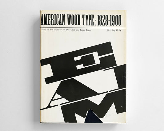 American Wood Type, 1828-1900: Notes on the Evolution of Decorated and Large Type [Rob Roy Kelly, 1st ed. Hardcover]
