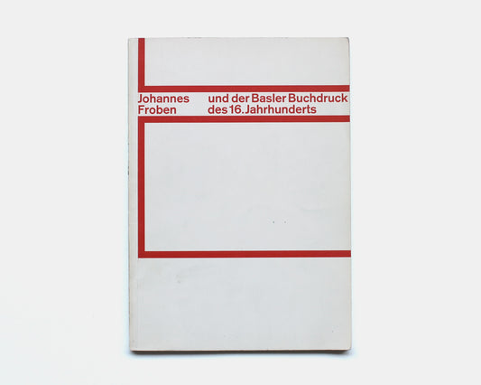 Johannes Froben und der Basler Buchdruck des 16. Jahrhunderts [Emil Ruder]