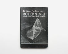 Load image into Gallery viewer, Three Lectures on Modern Art [Katherine S. Dreier, James Johnson Sweeney and Naum Gabo]

