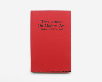 Three Lectures on Modern Art [Katherine S. Dreier, James Johnson Sweeney and Naum Gabo]
