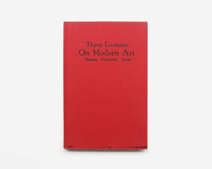 Three Lectures on Modern Art [Katherine S. Dreier, James Johnson Sweeney and Naum Gabo]